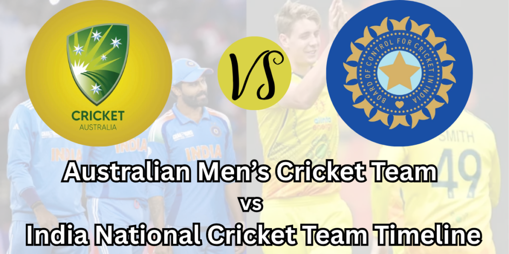 Australian Men’s Cricket Team vs India National Cricket Team Timeline