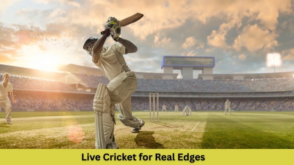 Live Cricket for Real Edges
