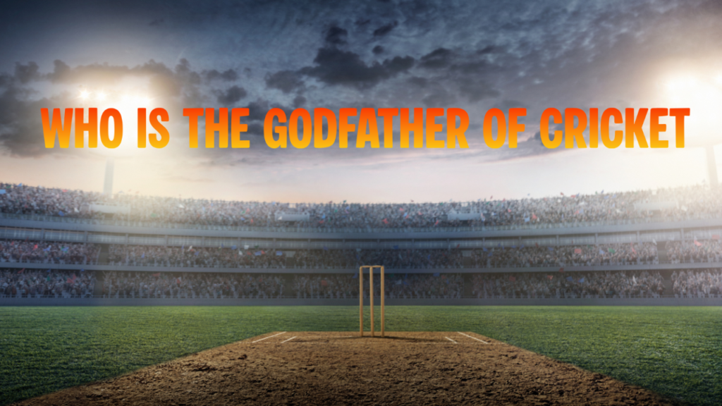 godfather of cricket