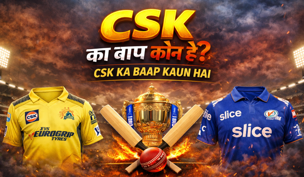 CSK का बाप कौन है