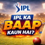 IPL Ka Baap Kaun Hai