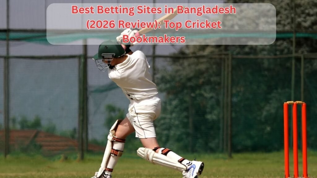 Best Betting Sites in Bangladesh (2026 Review) Top Cricket Bookmakers