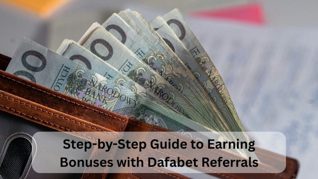 Step-by-Step Guide to Earning Bonuses with Dafabet Referrals