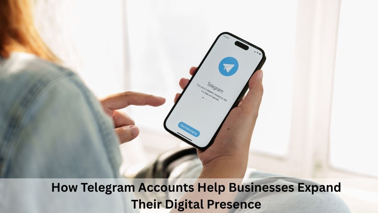How Telegram Accounts Help Businesses Expand Their Digital Presence