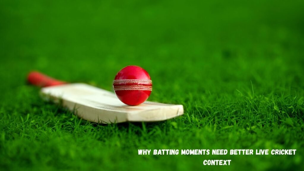 Why batting moments need better live cricket context