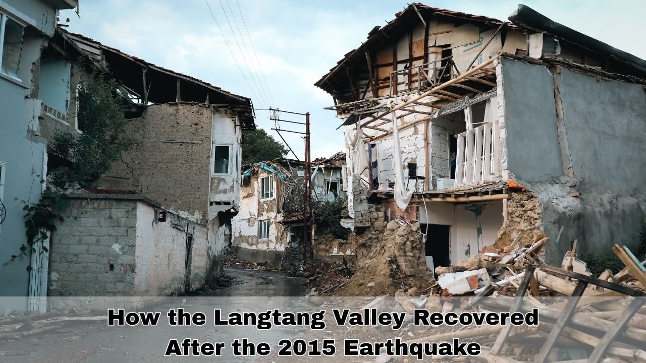 How the Langtang Valley Recovered After the 2015 Earthquake